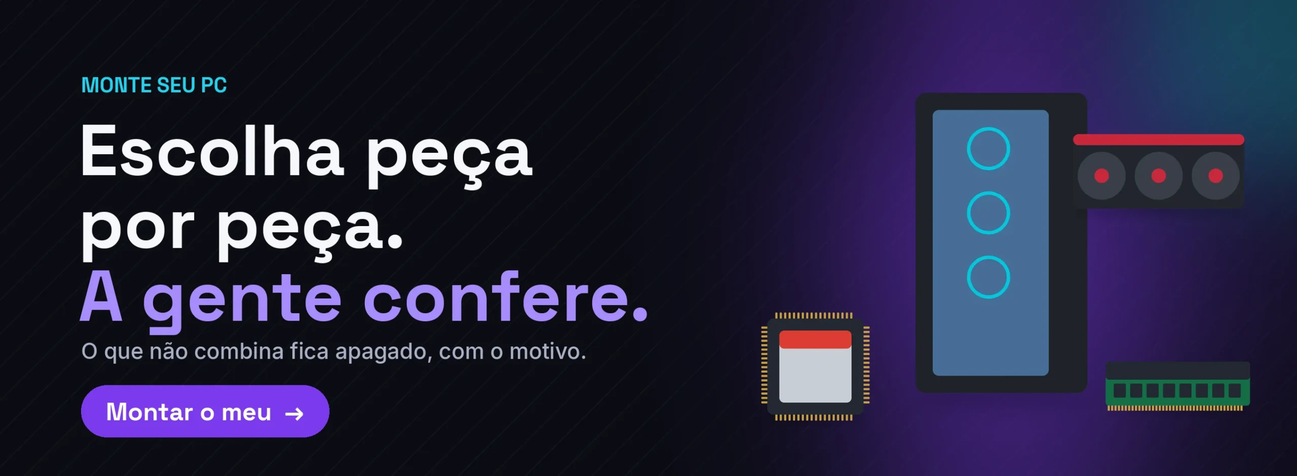 Escolha peça por peça. A gente confere.