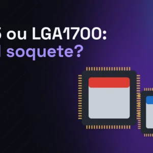 AM5 ou LGA1700: qual soquete escolher?